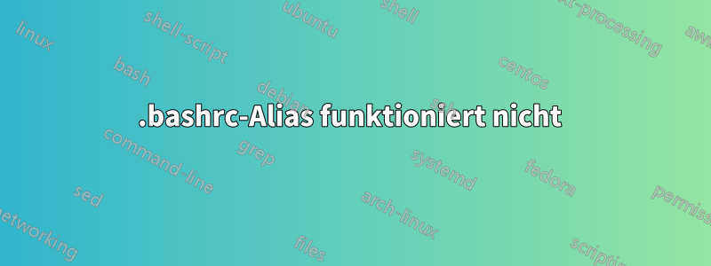 .bashrc-Alias ​​funktioniert nicht 