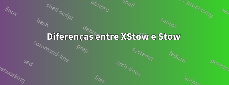 Diferenças entre XStow e Stow