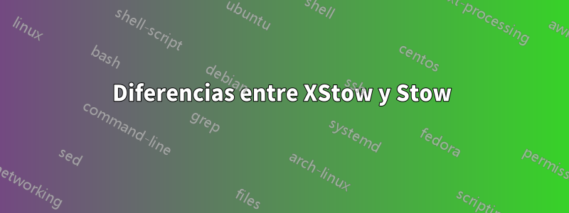Diferencias entre XStow y Stow