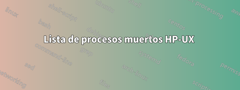 Lista de procesos muertos HP-UX