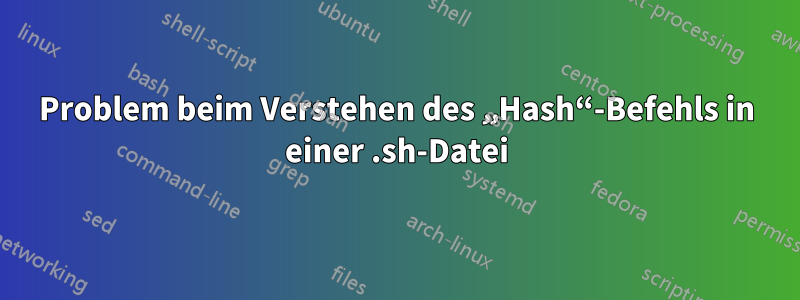 Problem beim Verstehen des „Hash“-Befehls in einer .sh-Datei