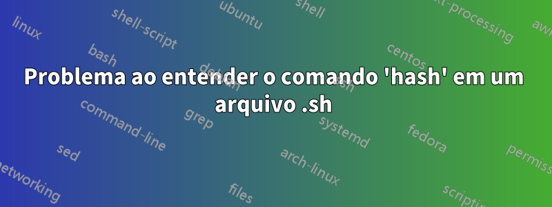 Problema ao entender o comando 'hash' em um arquivo .sh