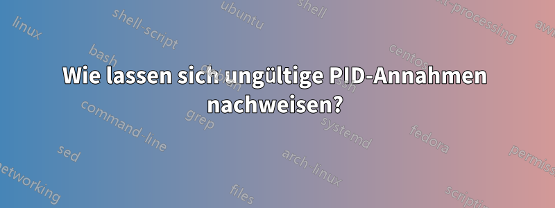 Wie lassen sich ungültige PID-Annahmen nachweisen?