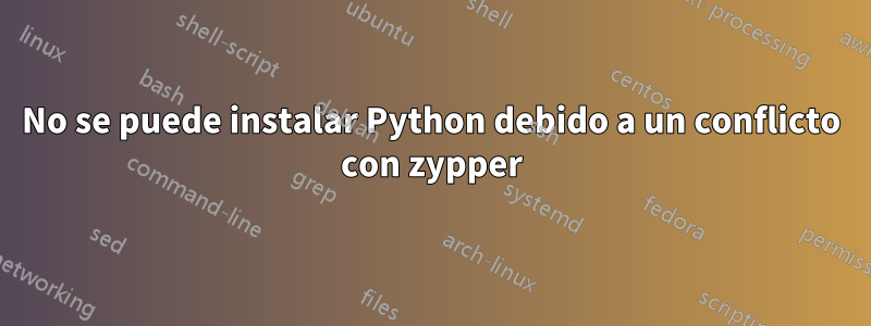 No se puede instalar Python debido a un conflicto con zypper