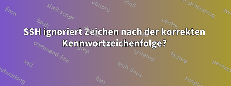 SSH ignoriert Zeichen nach der korrekten Kennwortzeichenfolge?