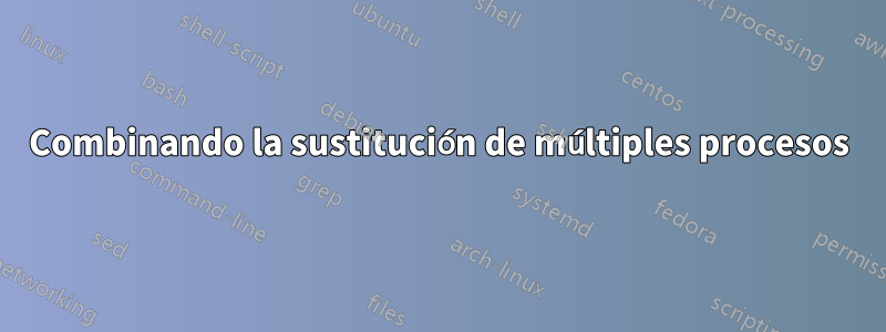 Combinando la sustitución de múltiples procesos