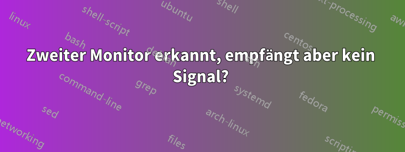 Zweiter Monitor erkannt, empfängt aber kein Signal?