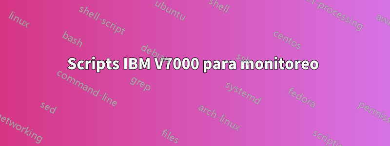 Scripts IBM V7000 para monitoreo