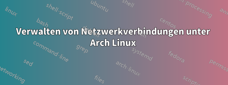 Verwalten von Netzwerkverbindungen unter Arch Linux