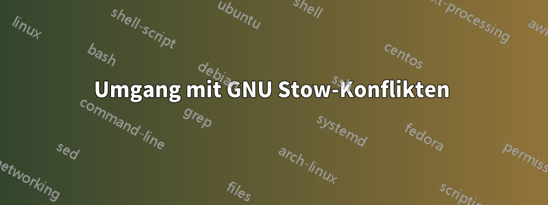 Umgang mit GNU Stow-Konflikten