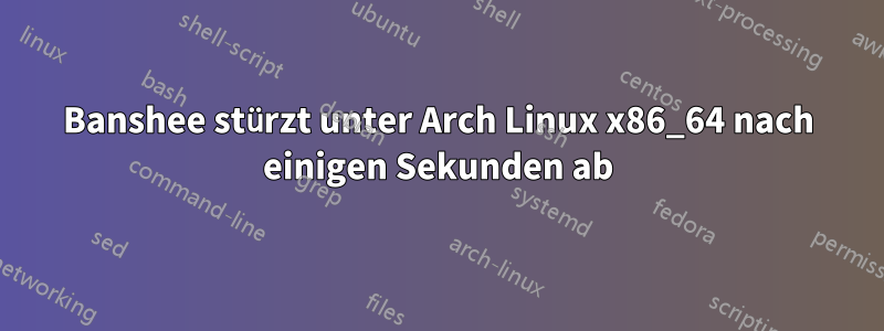 Banshee stürzt unter Arch Linux x86_64 nach einigen Sekunden ab