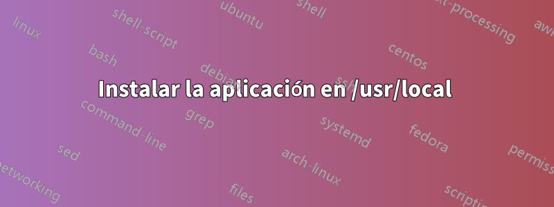 Instalar la aplicación en /usr/local