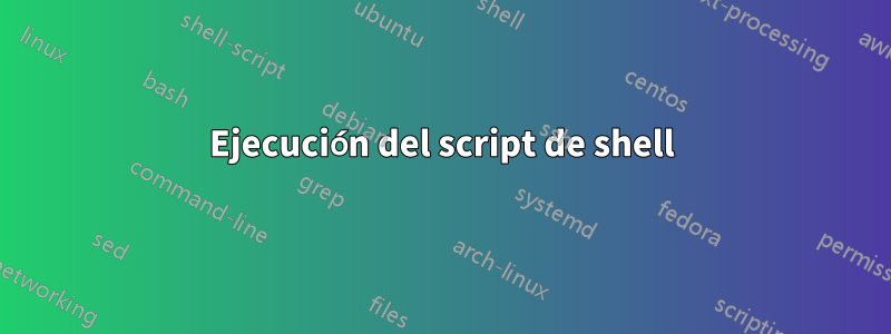 Ejecución del script de shell