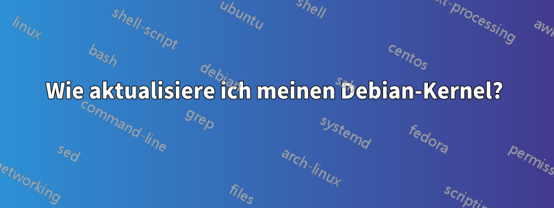 Wie aktualisiere ich meinen Debian-Kernel?