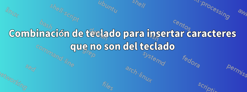 Combinación de teclado para insertar caracteres que no son del teclado