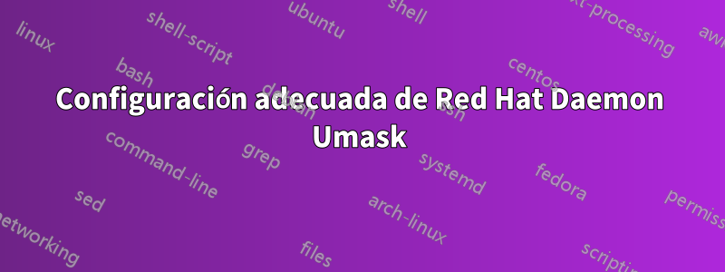 Configuración adecuada de Red Hat Daemon Umask