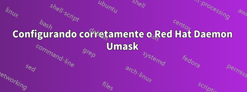 Configurando corretamente o Red Hat Daemon Umask