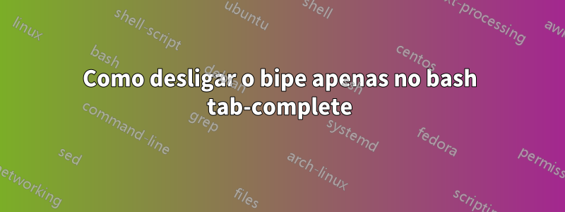 Como desligar o bipe apenas no bash tab-complete