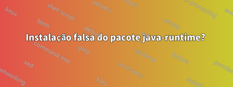 Instalação falsa do pacote java-runtime?