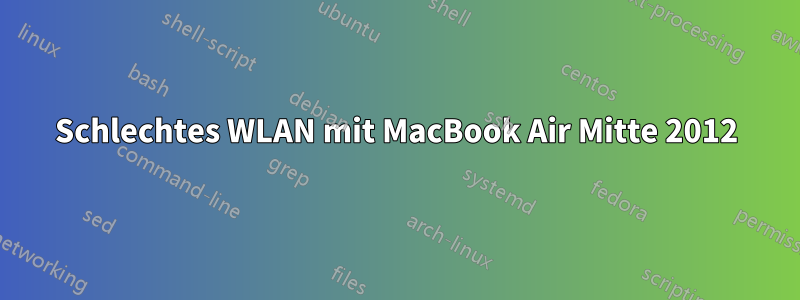 Schlechtes WLAN mit MacBook Air Mitte 2012