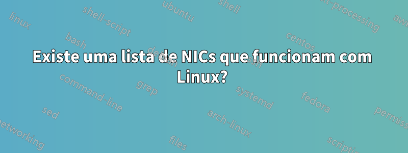 Existe uma lista de NICs que funcionam com Linux?