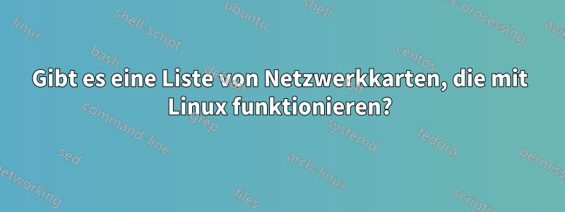 Gibt es eine Liste von Netzwerkkarten, die mit Linux funktionieren?