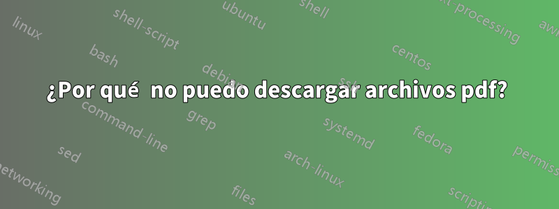 ¿Por qué no puedo descargar archivos pdf?