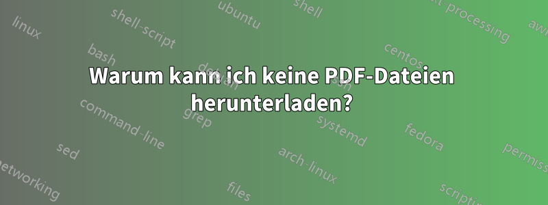 Warum kann ich keine PDF-Dateien herunterladen?