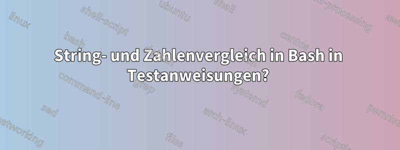 String- und Zahlenvergleich in Bash in Testanweisungen?