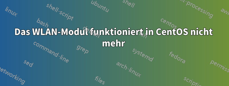 Das WLAN-Modul funktioniert in CentOS nicht mehr