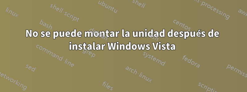 No se puede montar la unidad después de instalar Windows Vista