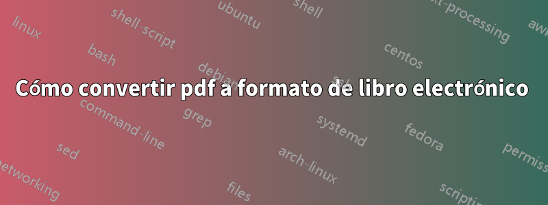 Cómo convertir pdf a formato de libro electrónico