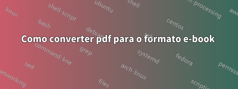 Como converter pdf para o formato e-book