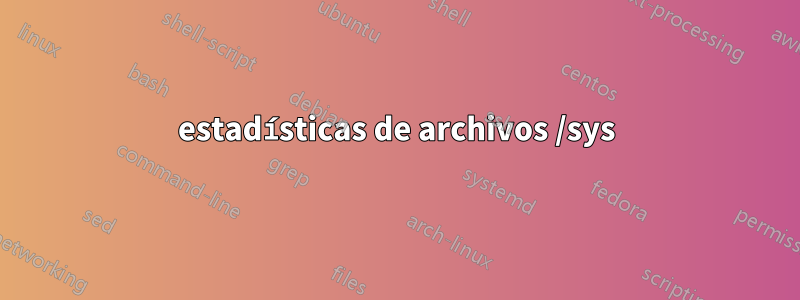 estadísticas de archivos /sys