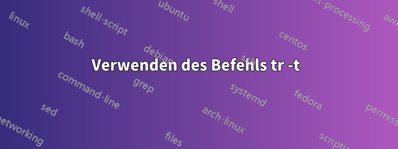 Verwenden des Befehls tr -t 