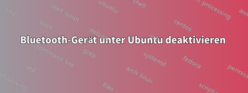 Bluetooth-Gerät unter Ubuntu deaktivieren