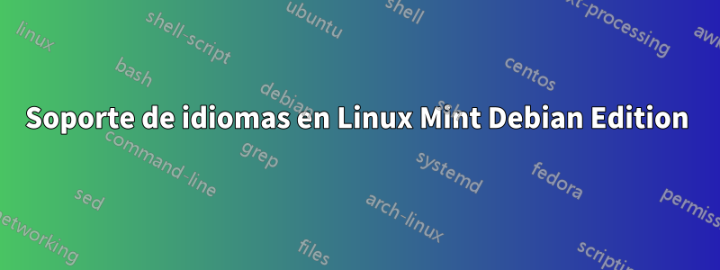 Soporte de idiomas en Linux Mint Debian Edition