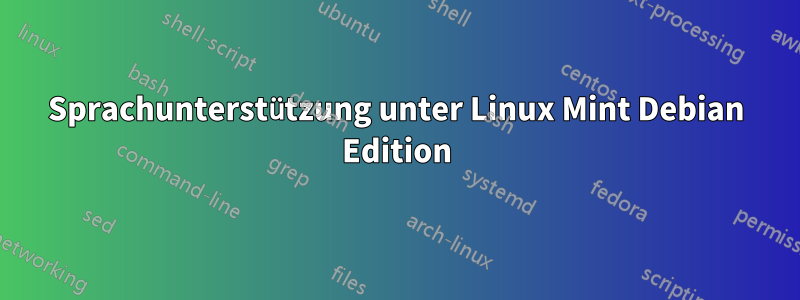 Sprachunterstützung unter Linux Mint Debian Edition