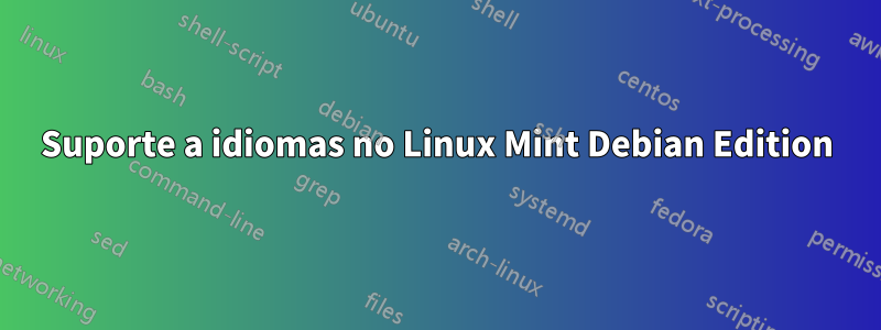 Suporte a idiomas no Linux Mint Debian Edition