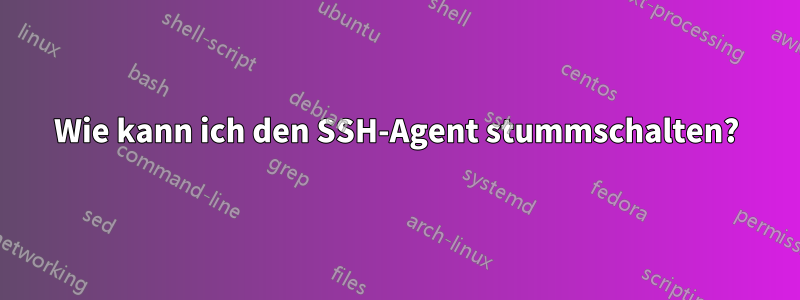 Wie kann ich den SSH-Agent stummschalten?