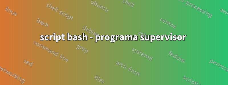 script bash - programa supervisor