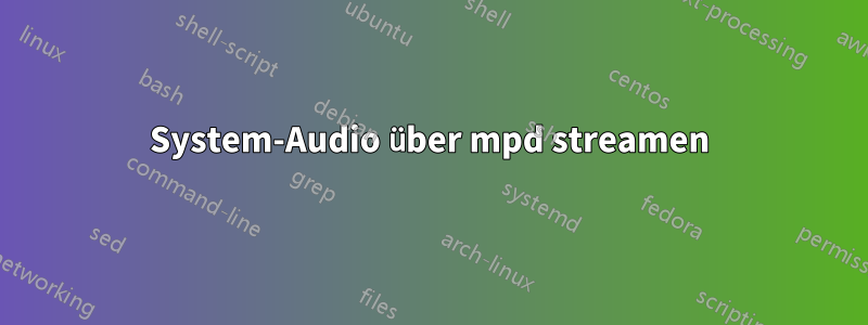 System-Audio über mpd streamen