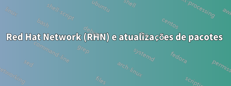 Red Hat Network (RHN) e atualizações de pacotes