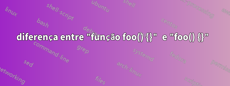 diferença entre "função foo() {}" e "foo() {}"