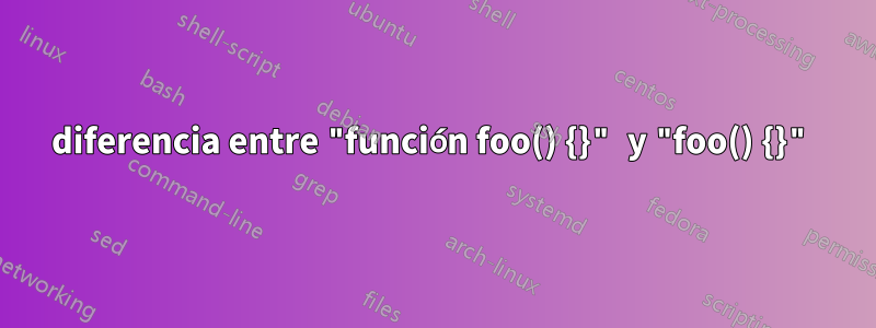 diferencia entre "función foo() {}" y "foo() {}"