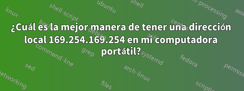 ¿Cuál es la mejor manera de tener una dirección local 169.254.169.254 en mi computadora portátil?