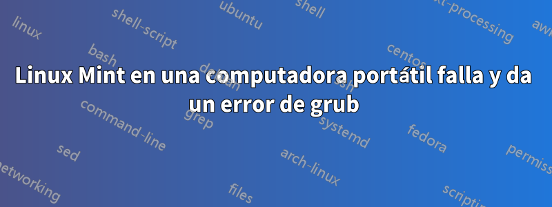 Linux Mint en una computadora portátil falla y da un error de grub