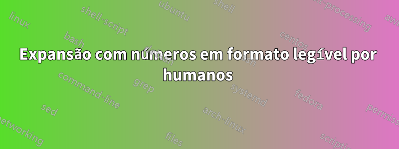 Expansão com números em formato legível por humanos