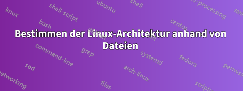 Bestimmen der Linux-Architektur anhand von Dateien