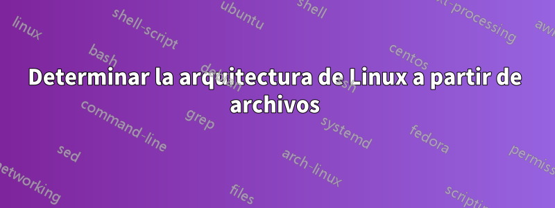 Determinar la arquitectura de Linux a partir de archivos